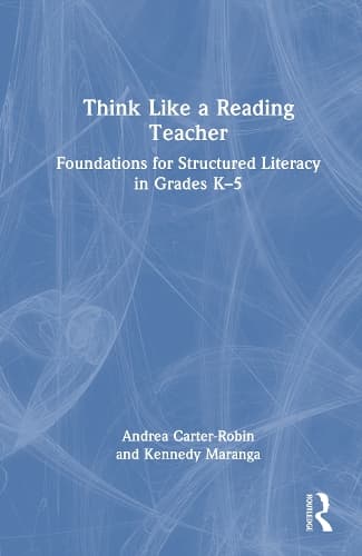 Think Like a Reading Teacher: Foundations for Structured Literacy in Grades K–5