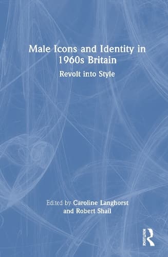 Male Icons and Identity in 1960s Britain: Revolt into Style