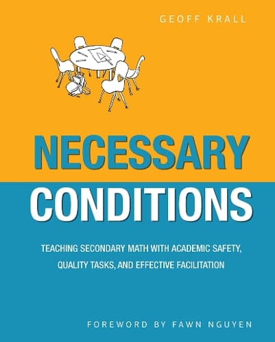 Necessary Conditions: Teaching Secondary Math with Academic Safety, Quality Tasks, and Effective Facilitation