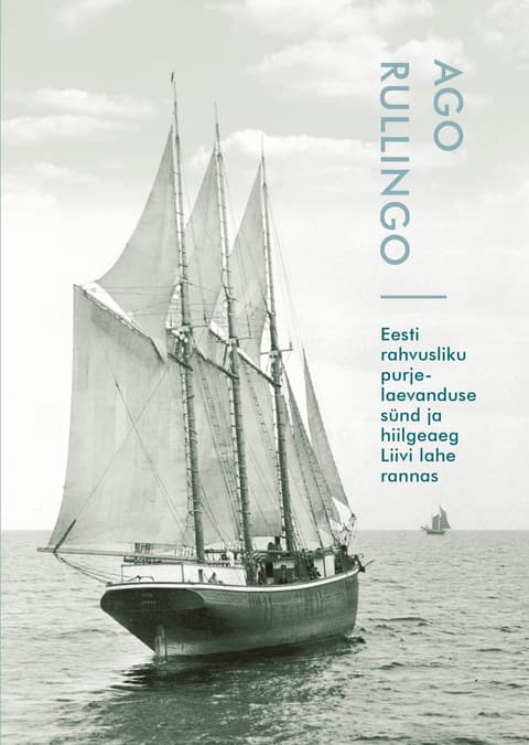 Eesti rahvusliku purjelaevanduse sünd ja õitseaeg Liivi lahe rannas