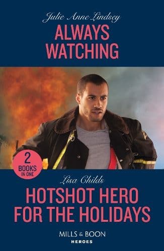 Always Watching / Hotshot Hero For The Holidays: Always Watching (Beaumont Brothers Justice) / Hotshot Hero for the Holidays (Hotshot Heroes) (Mills & Boon Heroes)