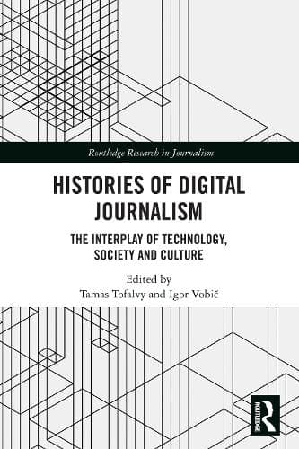 Histories of Digital Journalism: The Interplay of Technology, Society and Culture