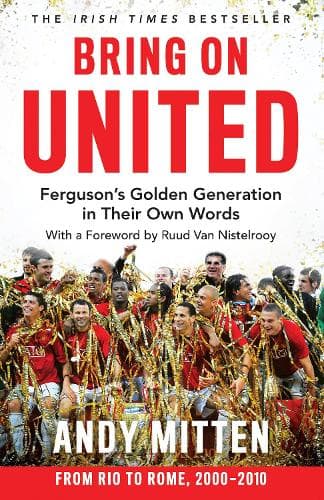 Bring on United: Ferguson’s Golden Generation in their Own Words
