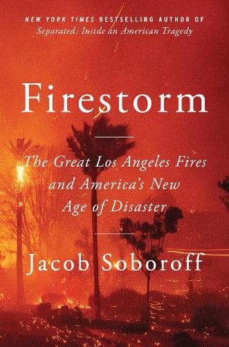 Firestorm: The Great Los Angeles Fires and America´s New Age of Disaster