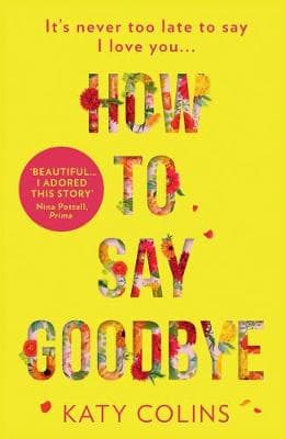 How to Say Goodbye: An emotional and uplifting new women's fiction book for 2019