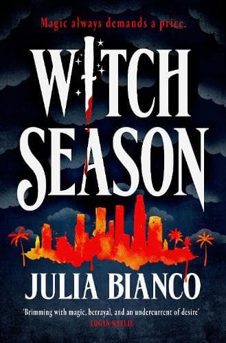 Witch Season: An exhilarating, dangerous, and seductive urban fantasy, perfect for fans of Juno Dawson, Leigh Bardugo and Buffy!