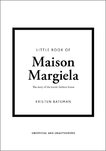 Little Book of Maison Margiela: The story of the iconic fashion house