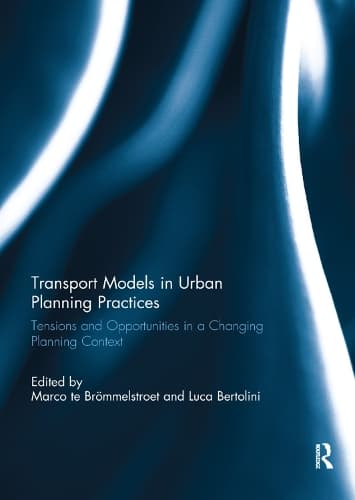 Transport Models in Urban Planning Practices: Tensions and Opportunities in a Changing Planning Context