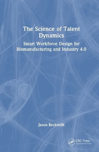 The Science of Talent Dynamics: Smart Workforce Design for Biomanufacturing and Industry 4.0
