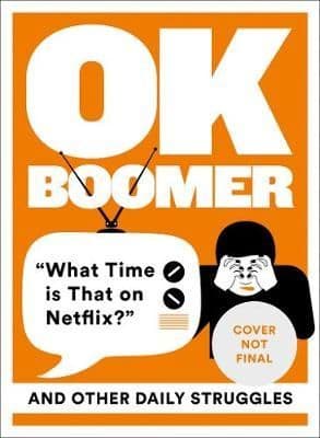 OK Boomer: 'What Time is That on Netflix?' and Other Daily Struggles