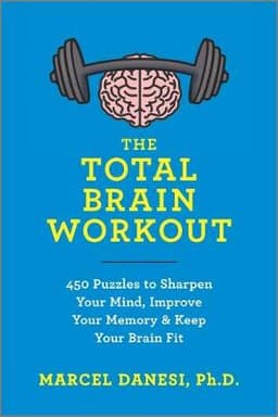 The Total Brain Workout: 450 Puzzles to Sharpen Your Mind, Improve Your Memory & Keep Your Brain Fit