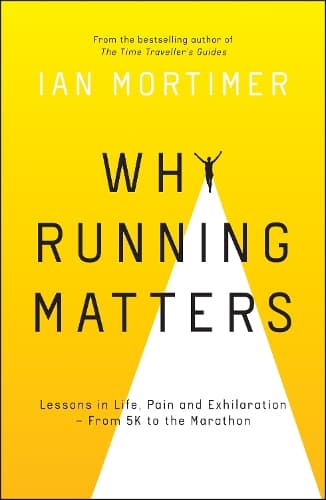 Why Running Matters: Lessons in Life, Pain and Exhilaration – From 5K to the Marathon