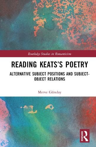 Reading Keats’s Poetry: Alternative Subject Positions and Subject-Object Relations
