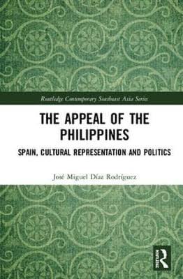 The Appeal of the Philippines: Spain, Cultural Representation and Politics