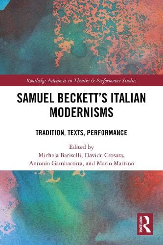 Samuel Beckett’s Italian Modernisms: Tradition, Texts, Performance