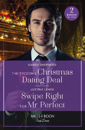 The Tycoon's Christmas Dating Deal / Swipe Right For Mr Perfect: The Tycoon's Christmas Dating Deal / Swipe Right for Mr Perfect (Mills & Boon True Love)