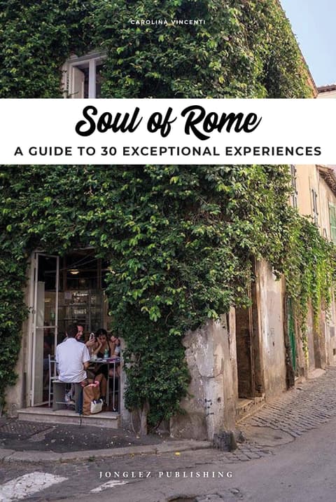Soul of Rome A Guide to 30 Exceptional Experiences