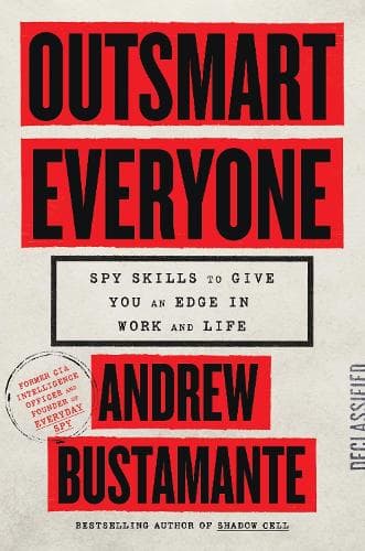 Outsmart Everyone: Spy Skills to Give You an Edge in Work and Life