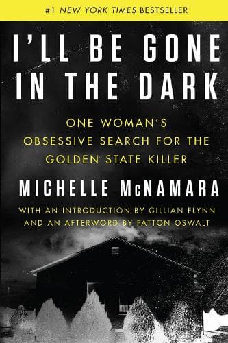 I´ll Be Gone in the Dark: One Woman´s Obsessive Search for the Golden State Killer