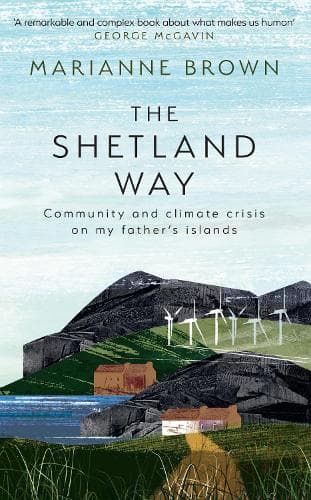 The Shetland Way: Community and Climate Crisis on my Father's Islands