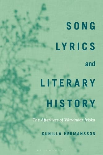 Song Lyrics and Literary History: The Afterlives of Vårvindar friska