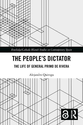 The People’s Dictator: The Life of General Primo de Rivera