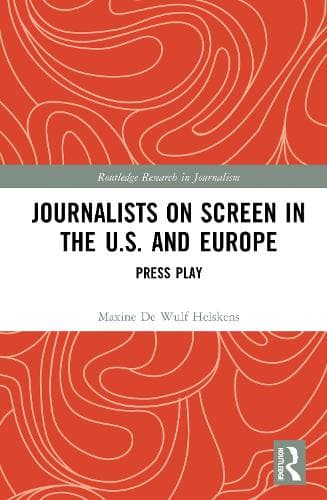 Journalists on Screen in the U.S. and Europe: Press Play