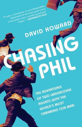 Chasing Phil: The Adventures of Two Undercover Agents with the World´s Most Charming Con Man