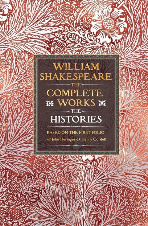 William Shakespeare Complete Works The Histories: Based on the First Folio of John Heminges and Henry Condell