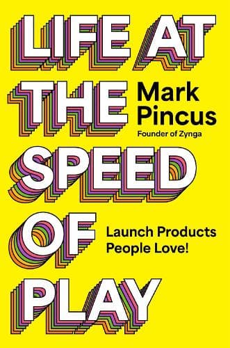 Life at the Speed of Play: Launch Products People Love!