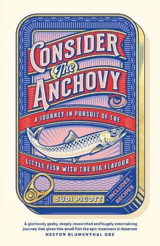 Consider the Anchovy: A journey in pursuit of the little fish with the big flavour