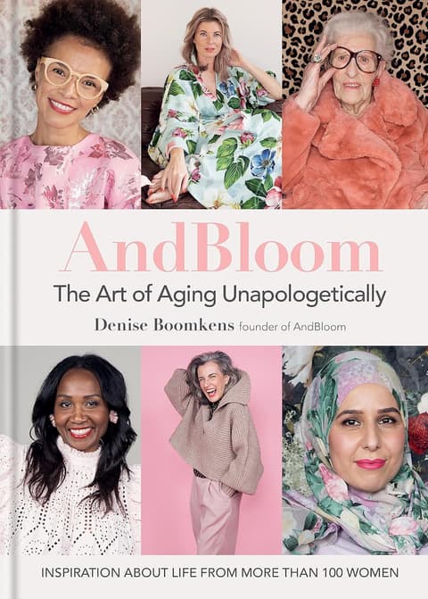 And Bloom The Art of Aging Unapologetically: Inspiration about life from more than 100 women