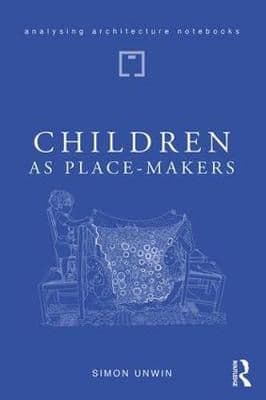 Children as Place-Makers: the innate architect in all of us