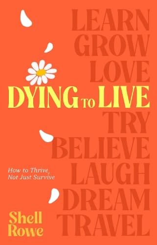 Dying to Live: How to Thrive, Not Just Survive