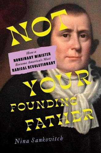 Not Your Founding Father: How a Nonbinary Minister Became America's Most Radical Revolutionary