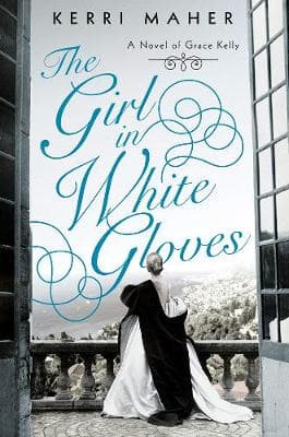 The Girl In White Gloves: A Novel of Grace Kelly