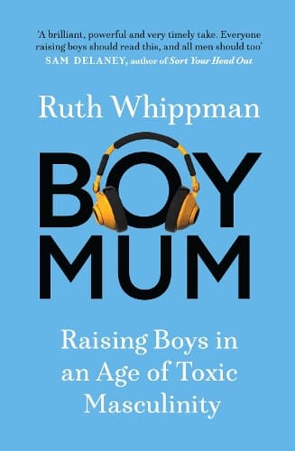 BoyMum: Raising Boys in an Age of Impossible Masculinity