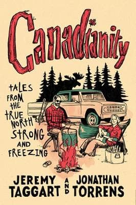 Canadianity: Tales from the True North Strong and Freezing