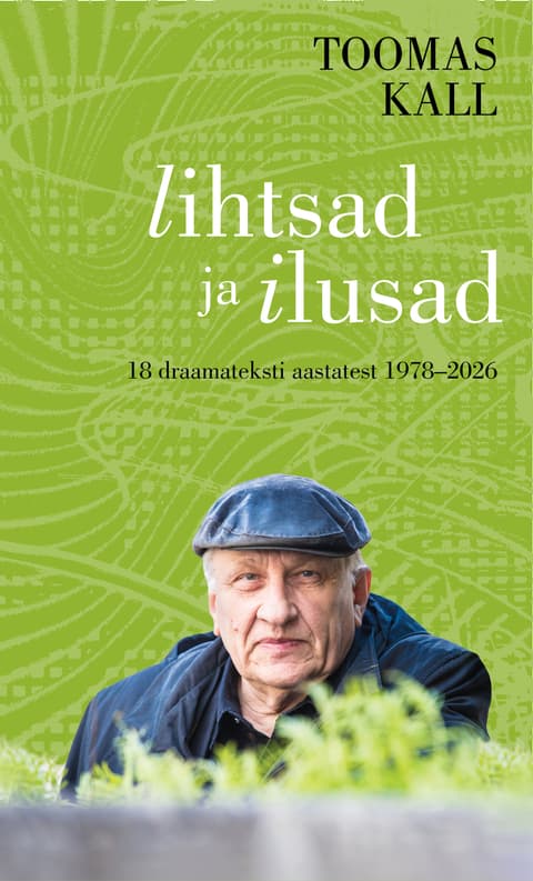 Lihtsad ja ilusad. 18 draamateksti aastatest 1978–2026