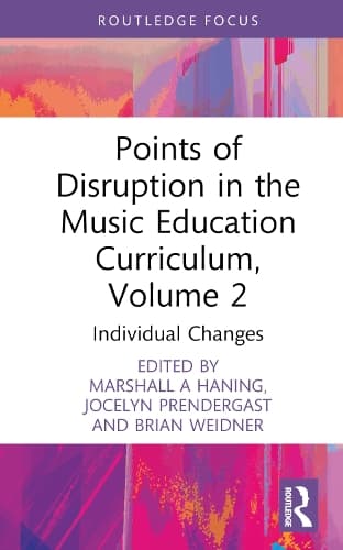 Points of Disruption in the Music Education Curriculum, Volume 2: Individual Changes