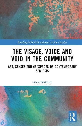 The Visage, Voice and Void in the Community: Art, Senses and (e-)Spaces of Contemporary Semiosis