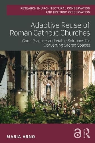 Adaptive Reuse of Roman Catholic Churches: Good Practice and Viable Solutions for Converting Sacred Spaces