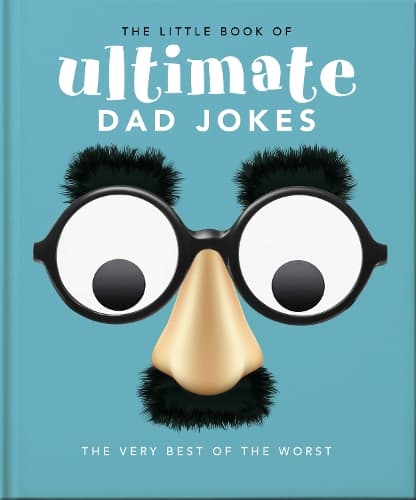 The Little Book of Ultimate Dad Jokes: For Dads of All Ages. May contain joking hazards