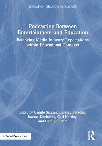 Podcasting Between Entertainment and Education: Balancing Media Industry Expectations within Educational Contexts