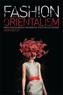 Fashion and Orientalism: Dress, Textiles and Culture from the 17th to the 21st Century
