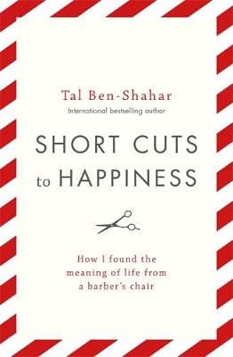 Short Cuts To Happiness: How I found the meaning of life from a barber's chair