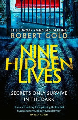 Nine Hidden Lives: 'If you're looking for a gripping thriller that twists and turns, Robert Gold delivers' HARLAN COBEN