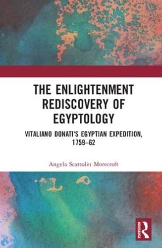 The Enlightenment Rediscovery of Egyptology: Vitaliano Donati's Egyptian Expedition, 1759-62