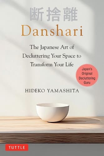 Danshari: The Japanese Art of Decluttering Your Space to Transform Your Life