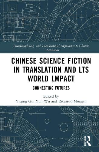 Chinese Science Fiction in Translation and Its World Impact Connecting Futures: Connecting Futures